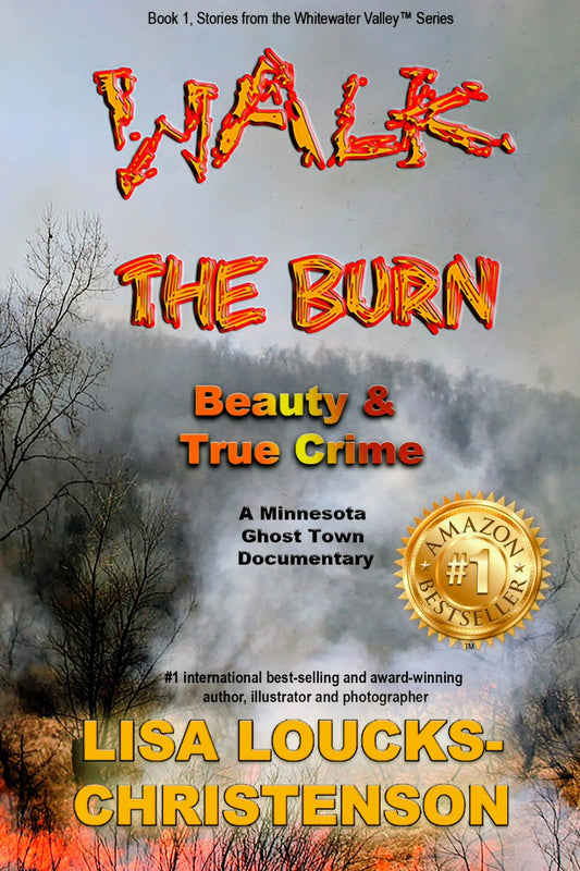 Walk the Burn: Beauty & True Crime: Beauty Essays, True Crime Patterns, and the Eternal Return of Whitewater Valley (Stories From the Whitewater Valley Book 1)