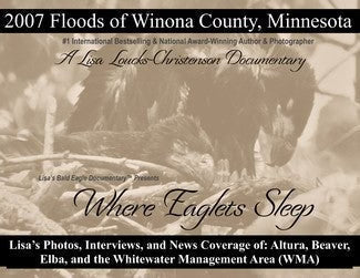 Where Eaglets Sleep: 2007 Floods of Winona County A Lisa Loucks-Christenson Documentary – 20th Anniversary Edition: A Lisa Loucks-Christenson Documentary ... (Stories From the Whitewater Valley)